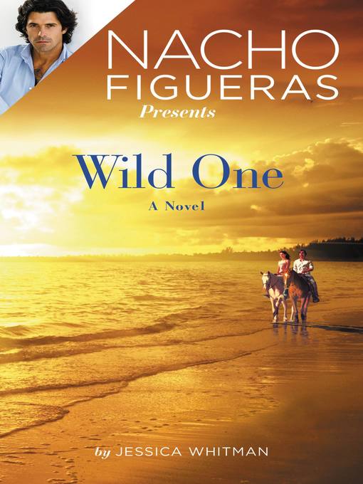 Title details for Nacho Figueras Presents: Wild One by Jessica Whitman - Available